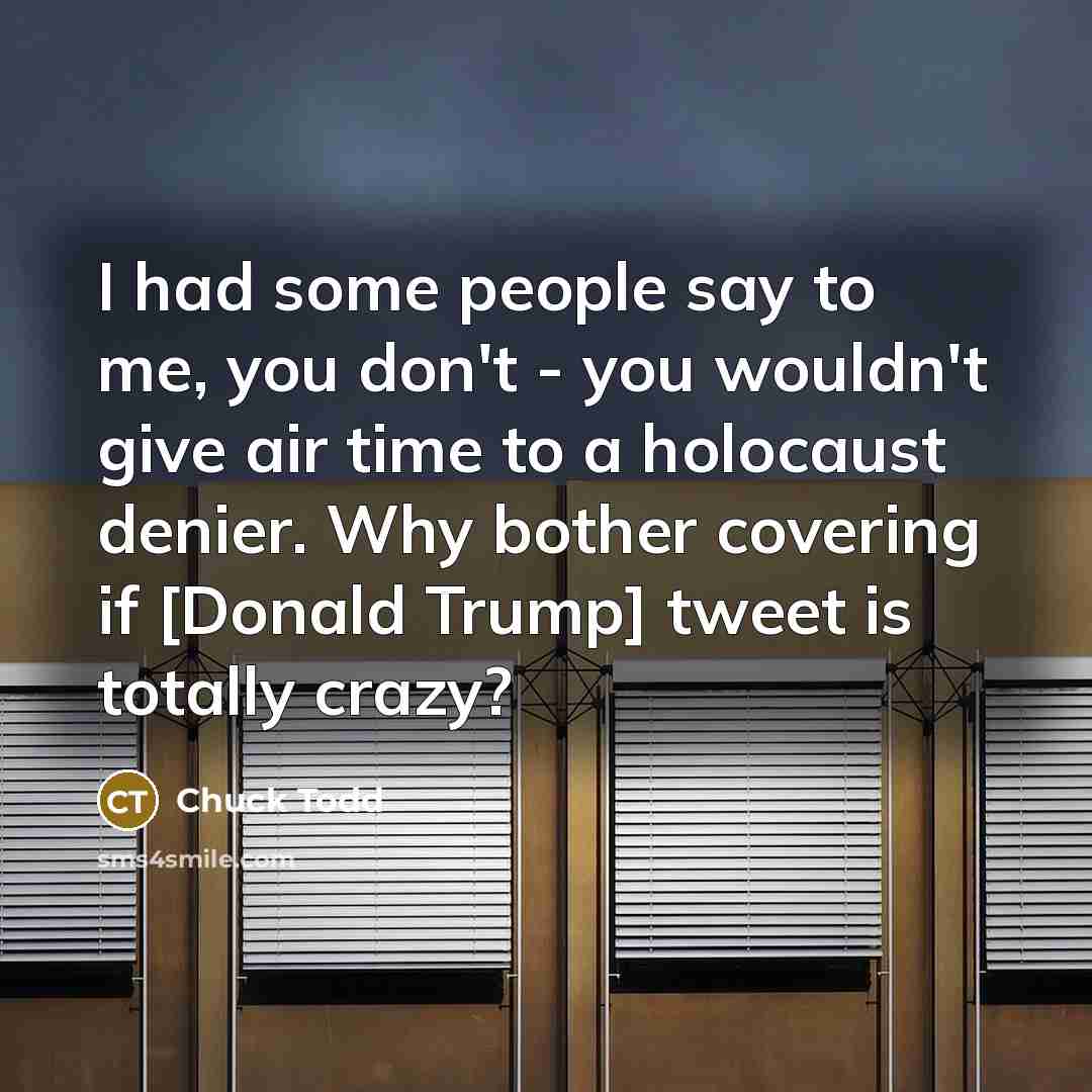 “I had some people say to me, you don`t -…” quote by Chuck Todd