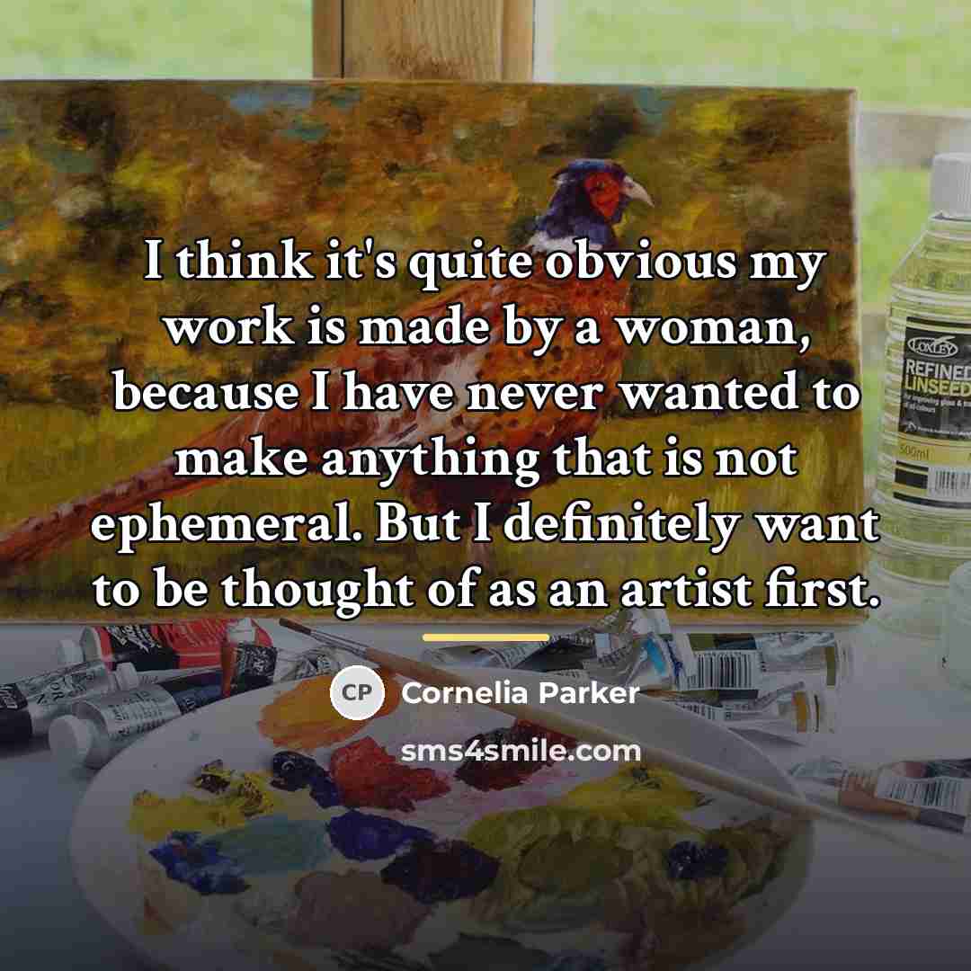 “I think it's quite obvious my work is made by…” quote by Cornelia Parker
