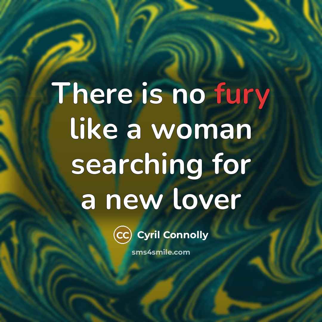 “There is no fury like a woman searching for a new lover” quote by Cyril Connolly