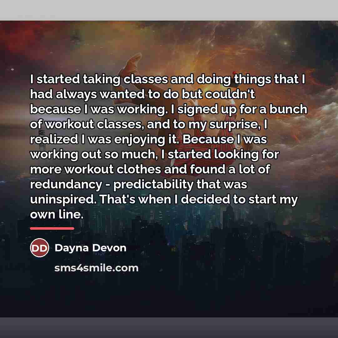 “I started taking classes and doing things that I had…” quote by Dayna Devon