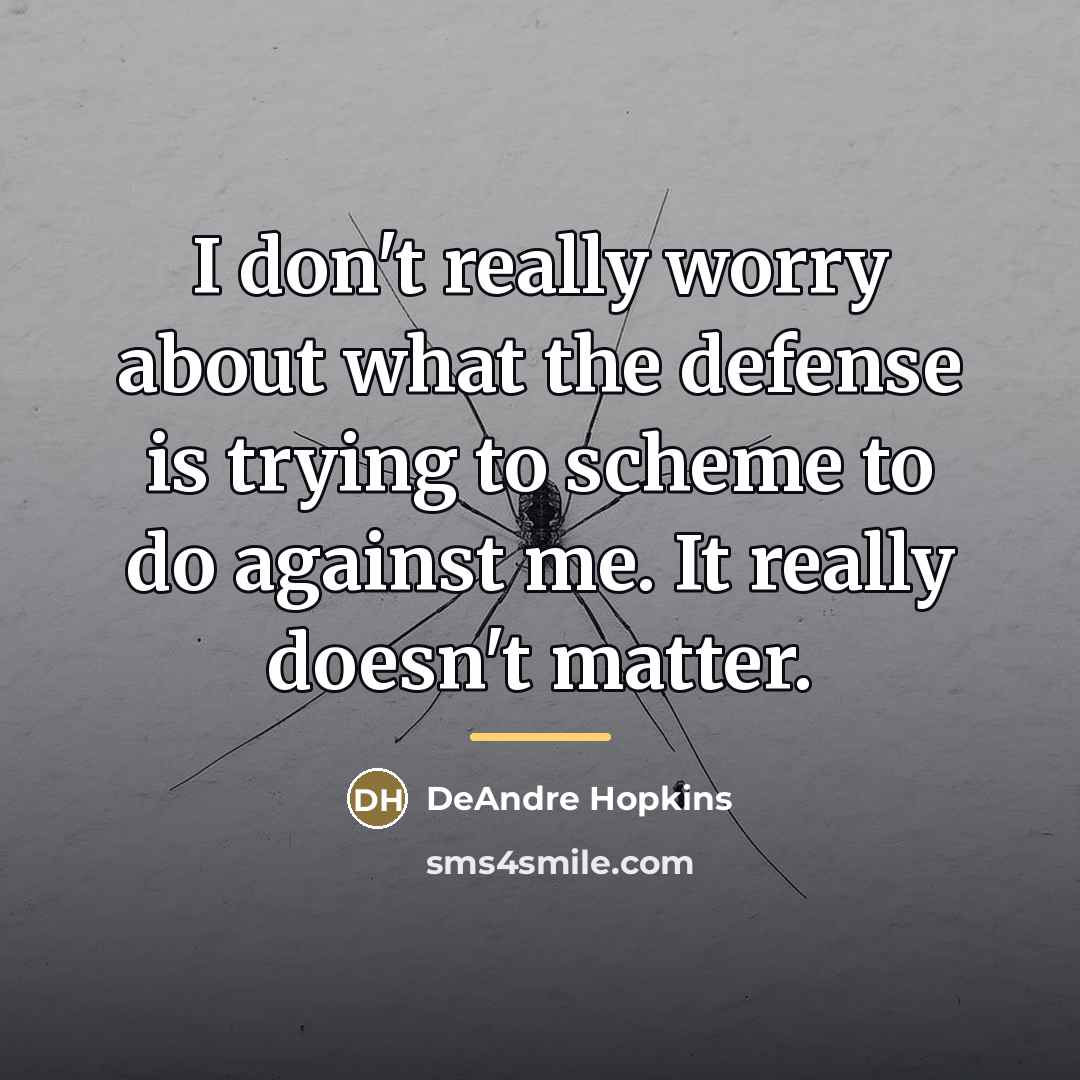 “I don't really worry about what the defense is trying…” quote by DeAndre Hopkins