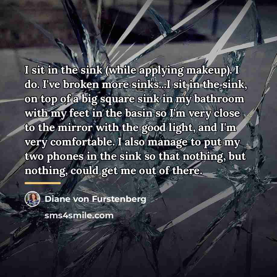 “I sit in the sink (while applying makeup). I do.…” quote by Diane von Furstenberg