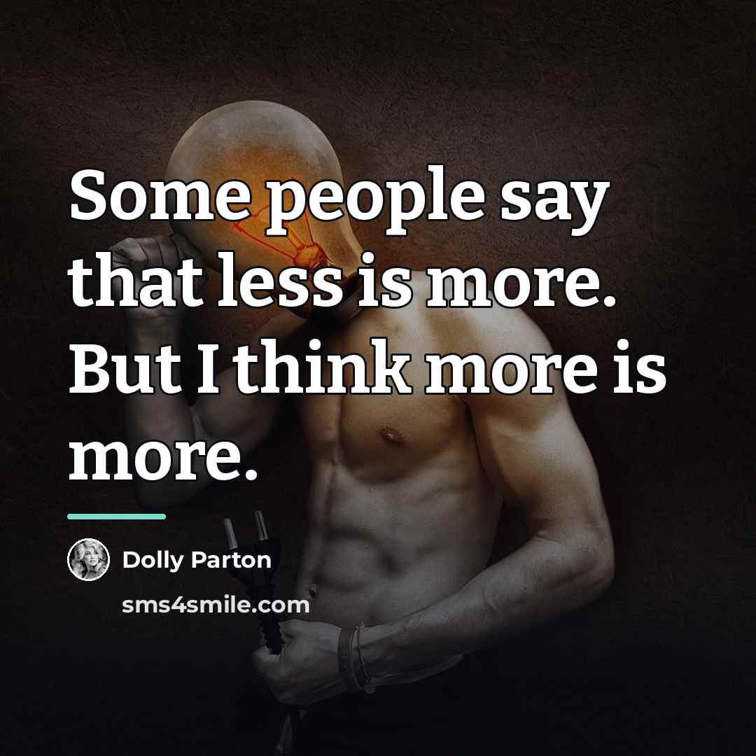 “Some people say that less is more. But I think…” quote by Dolly Parton