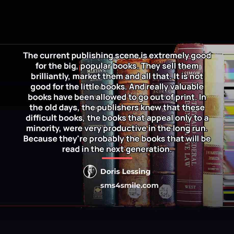 “The current publishing scene is extremely good for the big,…” quote by Doris Lessing