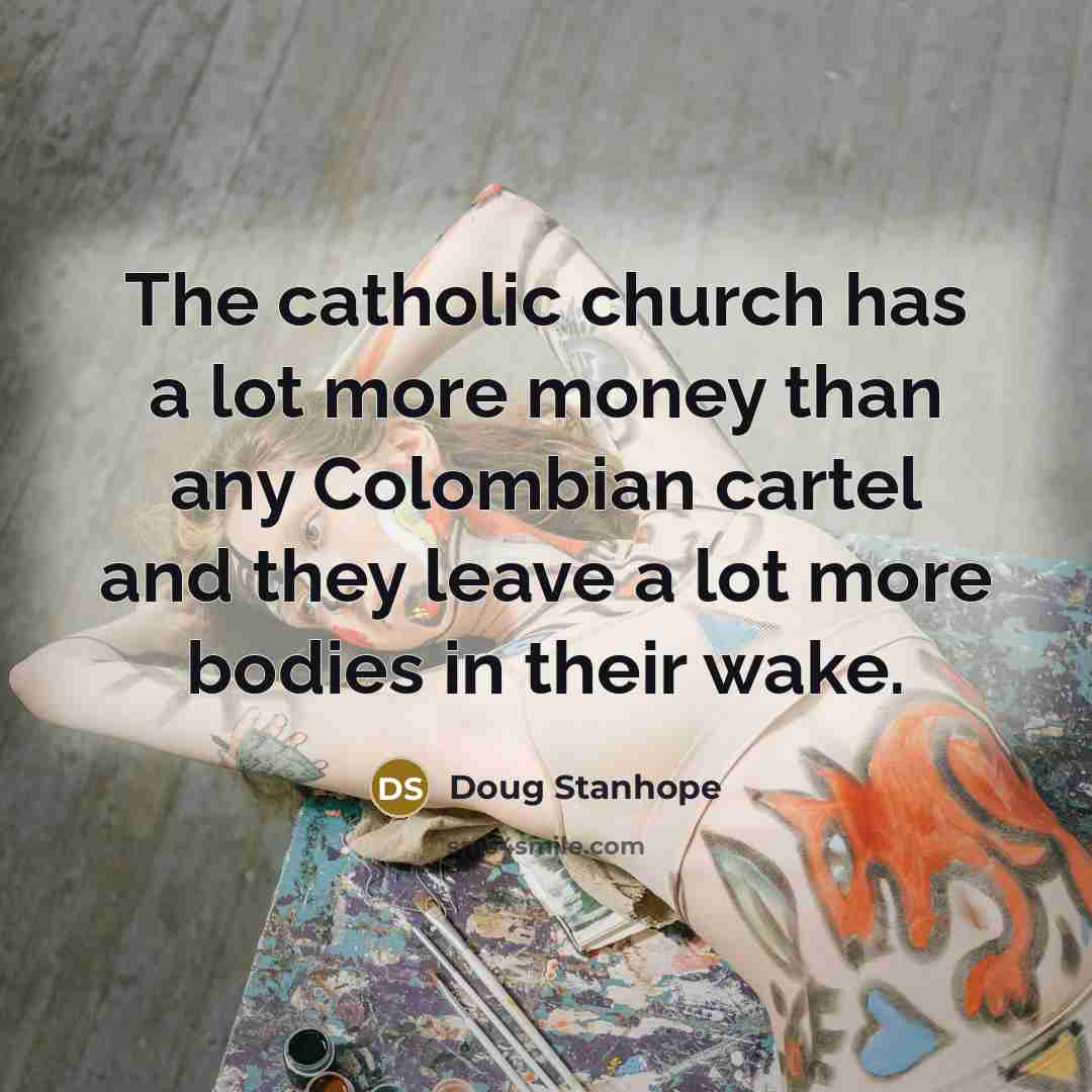 “The catholic church has a lot more money than any…” quote by Doug Stanhope