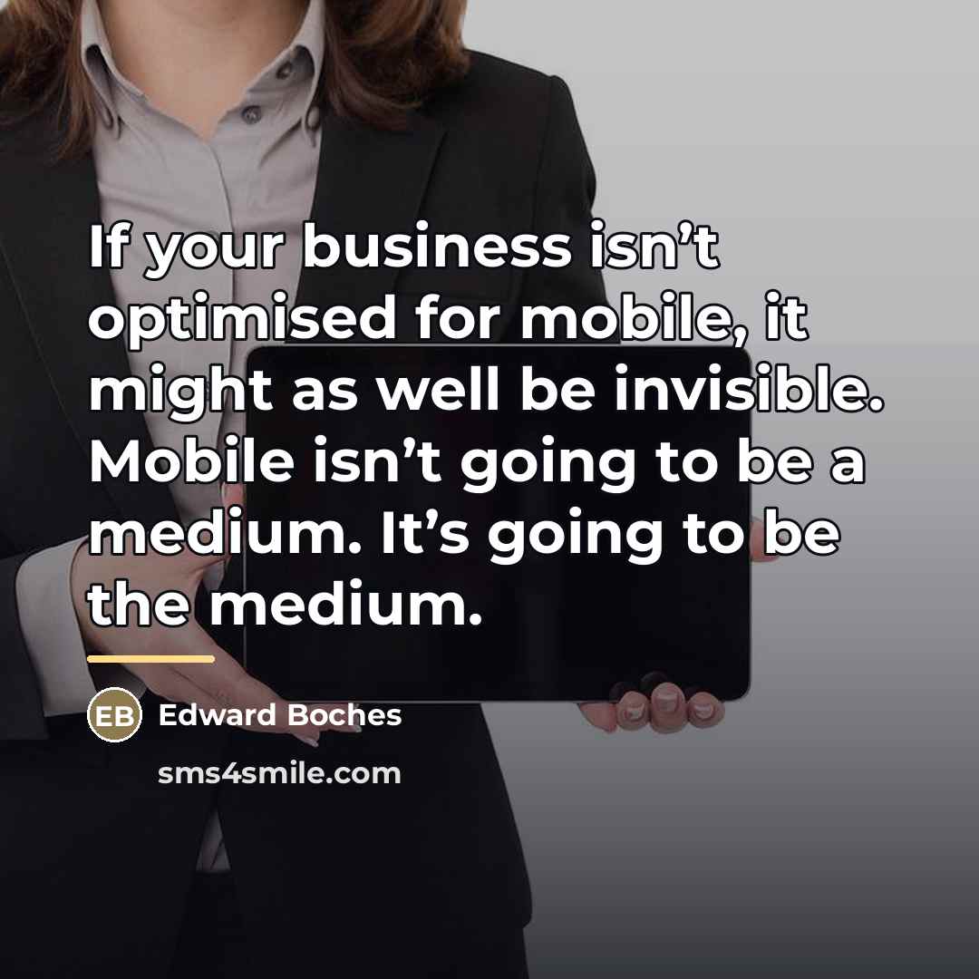 “If your business isn’t optimised for mobile, it might as…” quote by Edward Boches