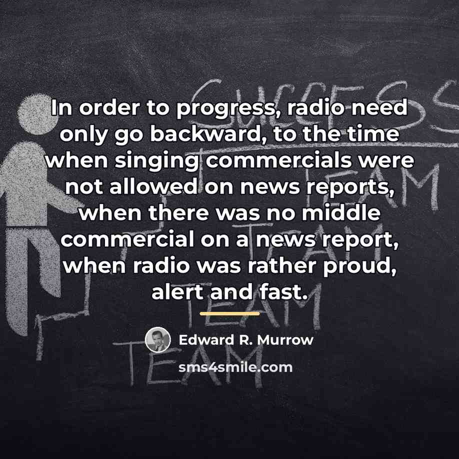 “In order to progress, radio need only go backward, to…” quote by Edward R. Murrow