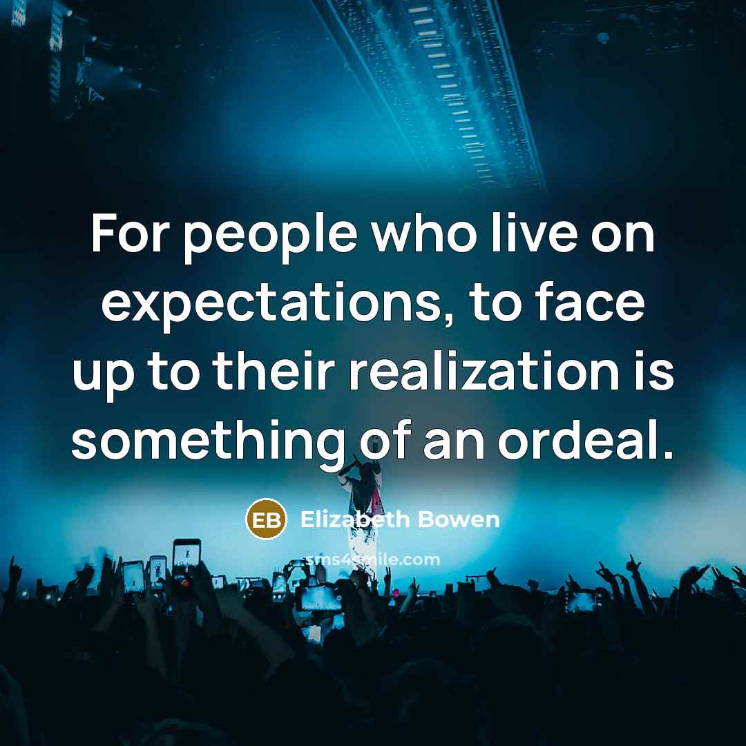 “For people who live on expectations, to face up to…” quote by Elizabeth Bowen