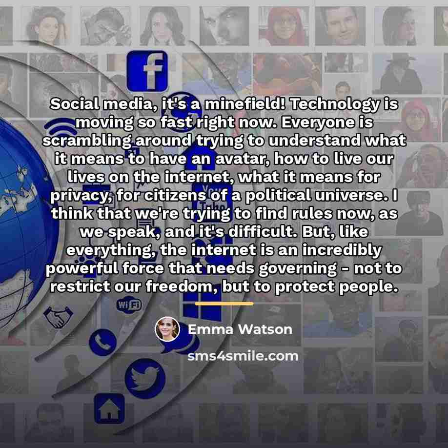 “Social media, it's a minefield! Technology is moving so fast…” quote by Emma Watson