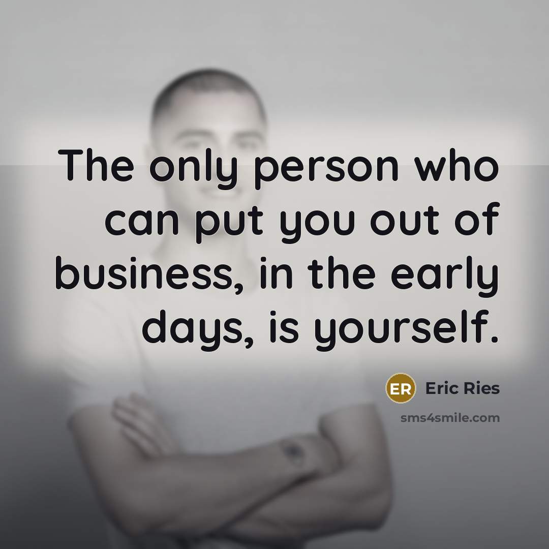 “The only person who can put you out of business,…” quote by Eric Ries