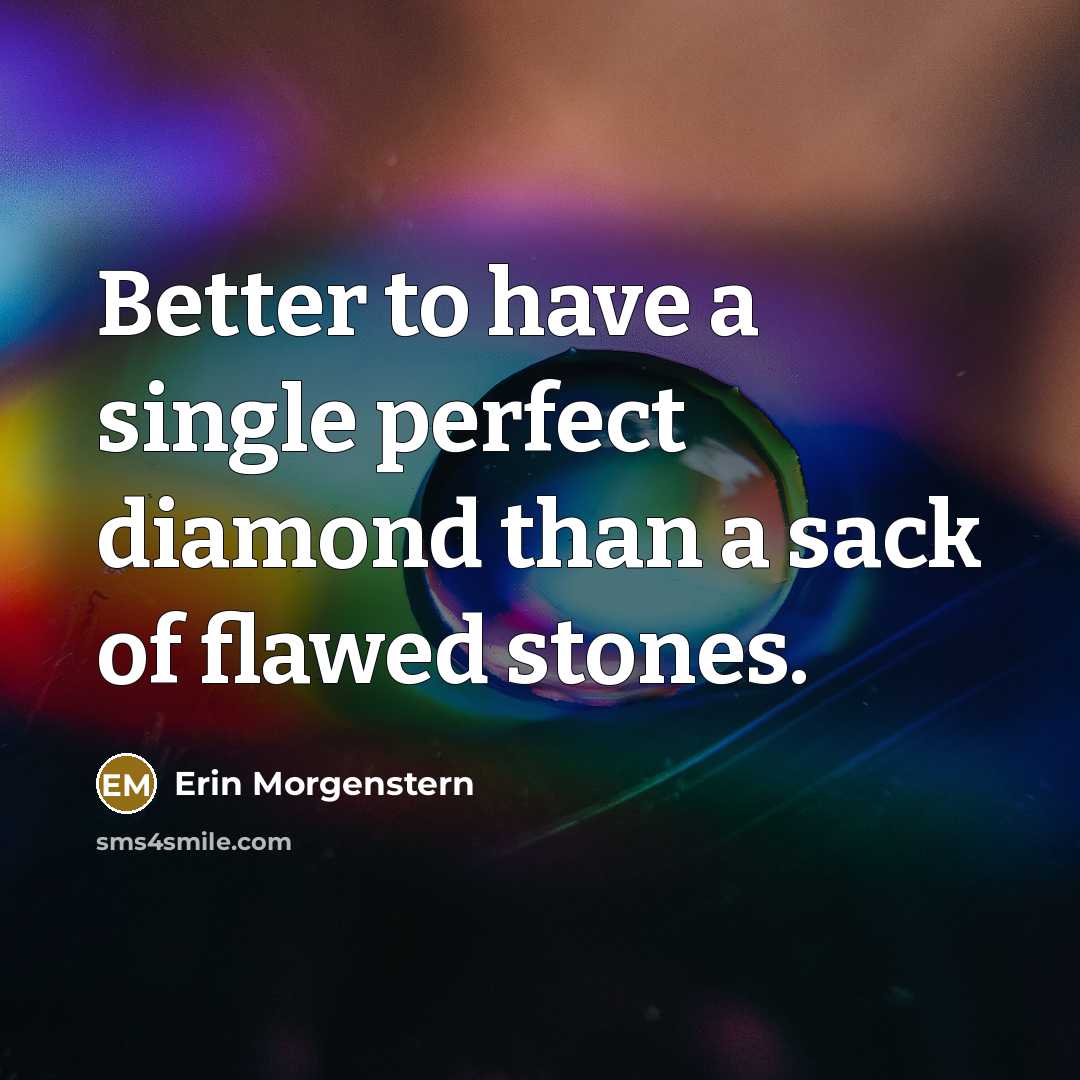 “Better to have a single perfect diamond than a sack…” quote by Erin Morgenstern