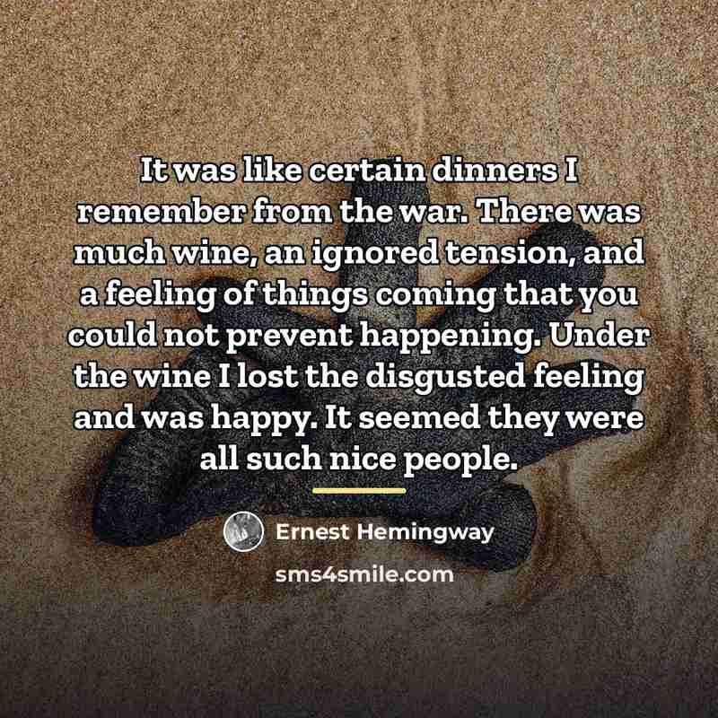 “It was like certain dinners I remember from the war.…” quote by Ernest Hemingway