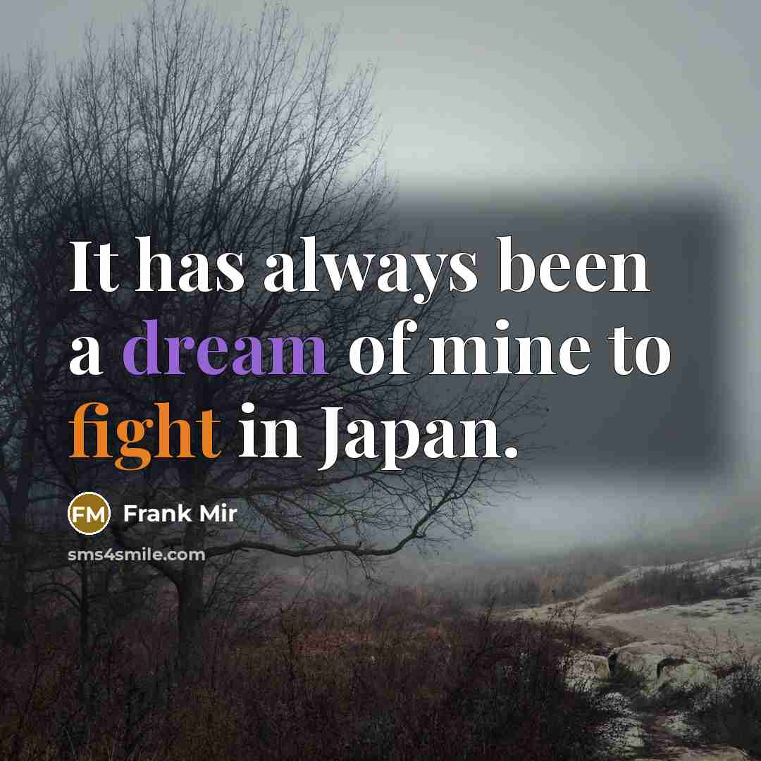“It has always been a dream of mine to fight…” quote by Frank Mir