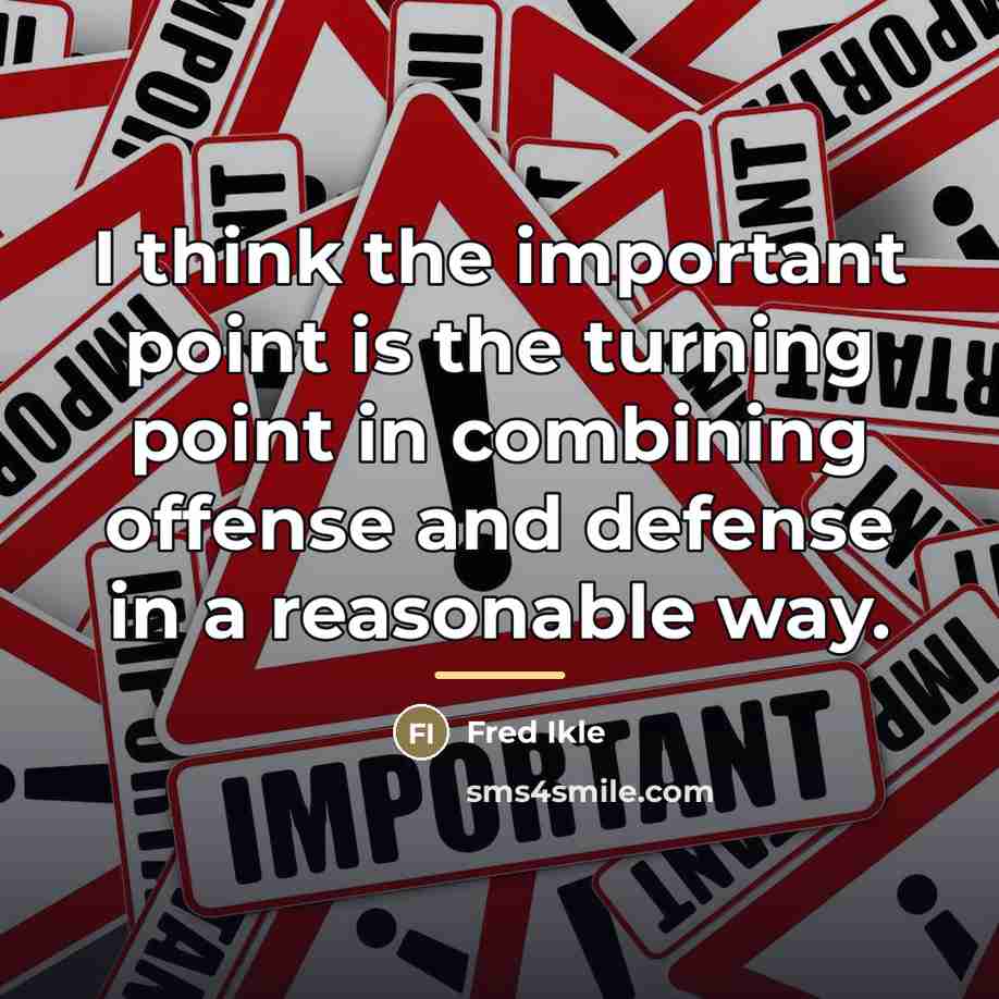 “I think the important point is the turning point in…” quote by Fred Ikle