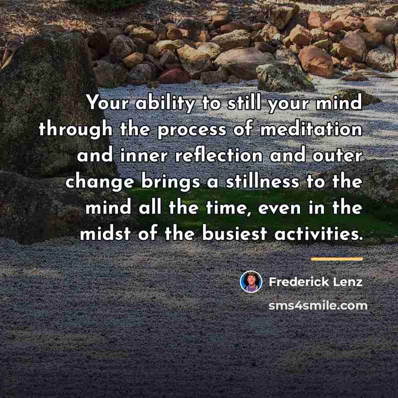 “Your ability to still your mind through the process of…” quote by Frederick Lenz