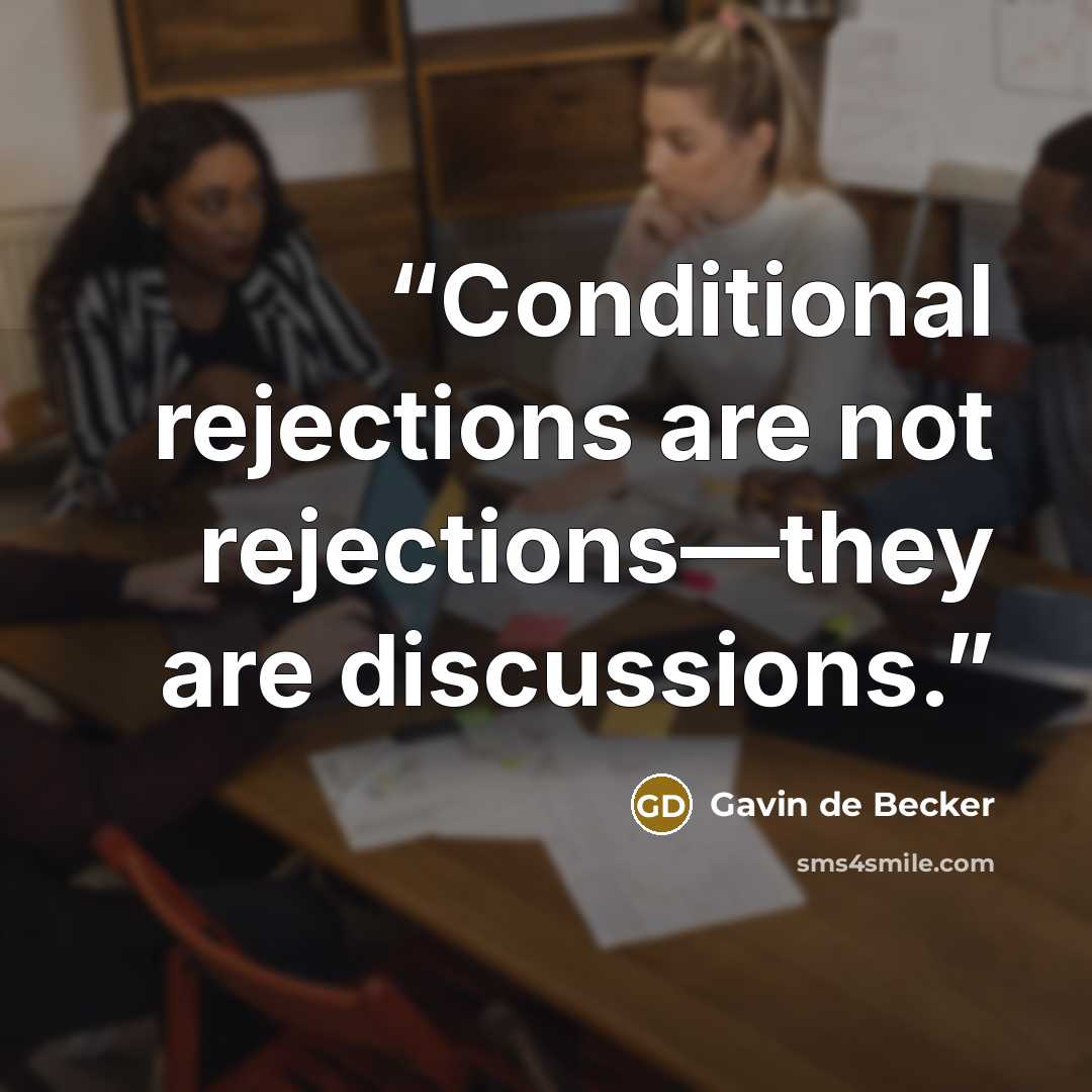 “Conditional rejections are not rejections—they are discussions.” quote by Gavin de Becker