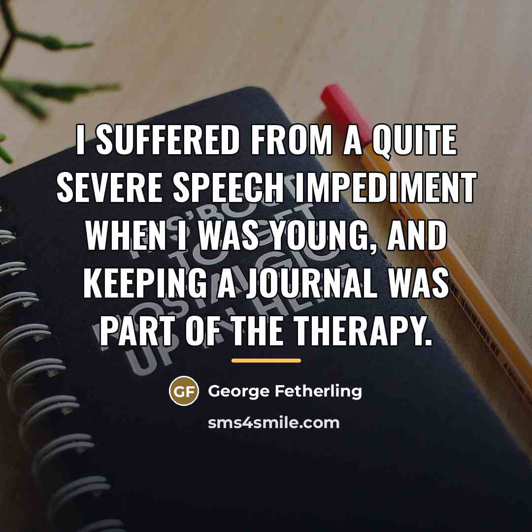 “I suffered from a quite severe speech impediment when I…” quote by George Fetherling