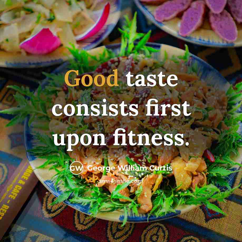 “Good taste consists first upon fitness.…” quote by George William Curtis