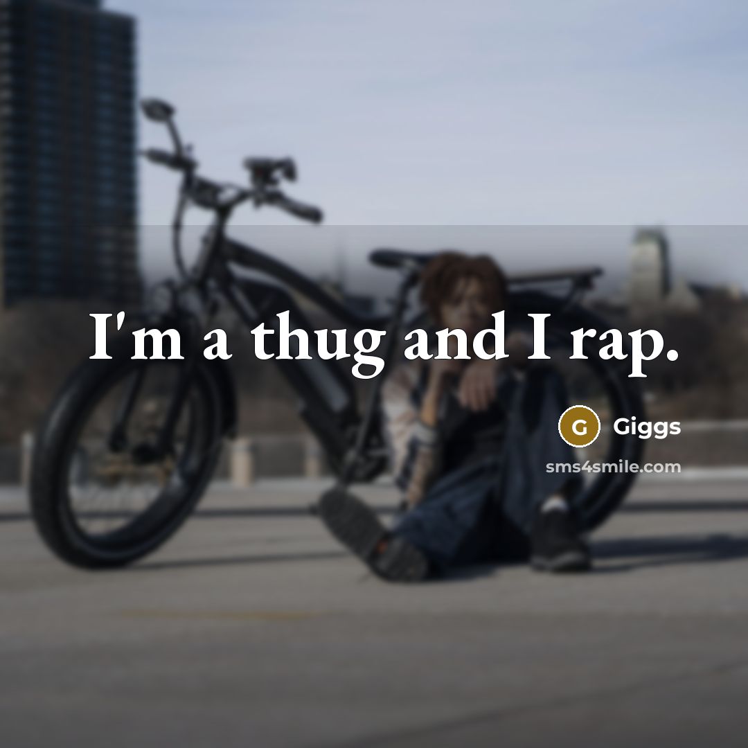 “I'm a thug and I rap.…” quote by Giggs