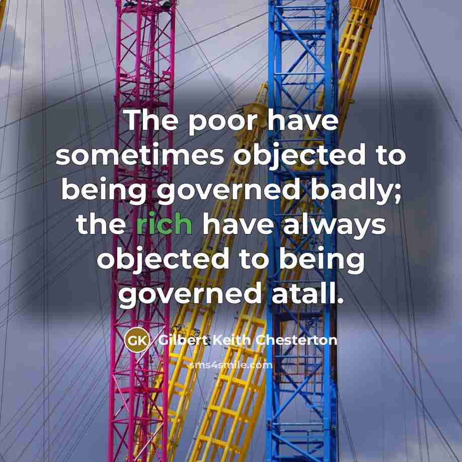 “The poor have sometimes objected to being governed badly; the…” quote by Gilbert Keith Chesterton