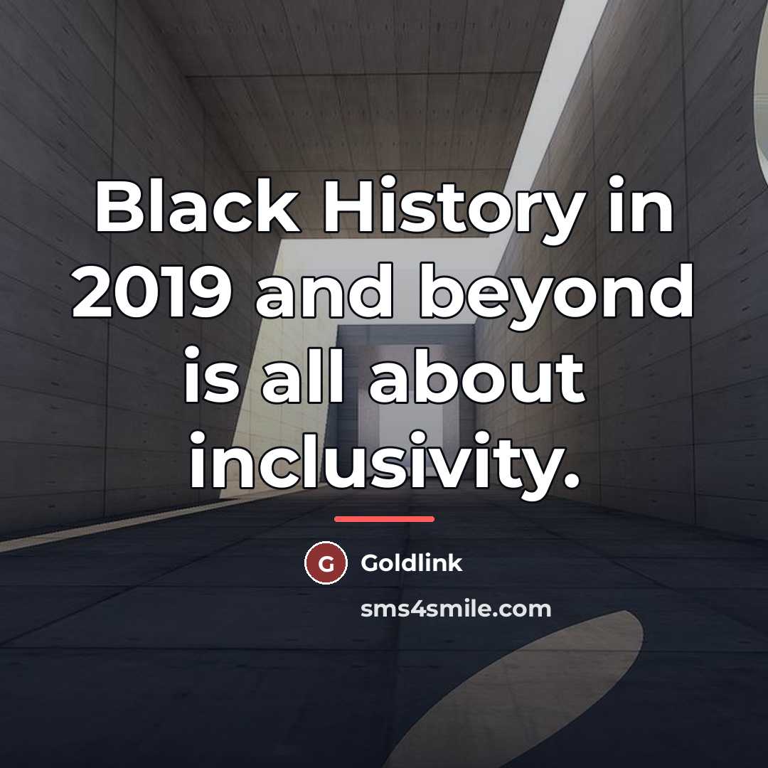 “Black History in 2019 and beyond is all about inclusivity.…” quote by Goldlink