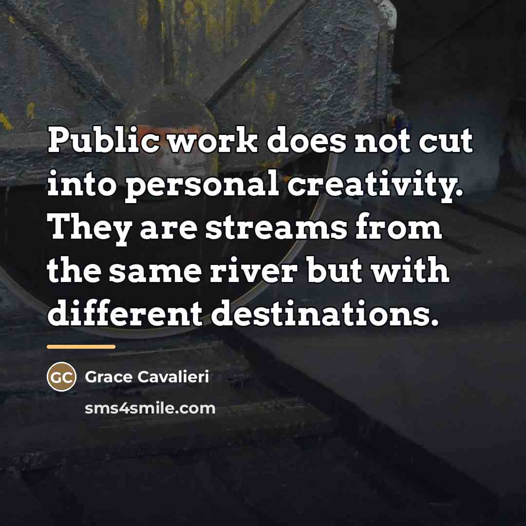 “Public work does not cut into personal creativity. They are…” quote by Grace Cavalieri