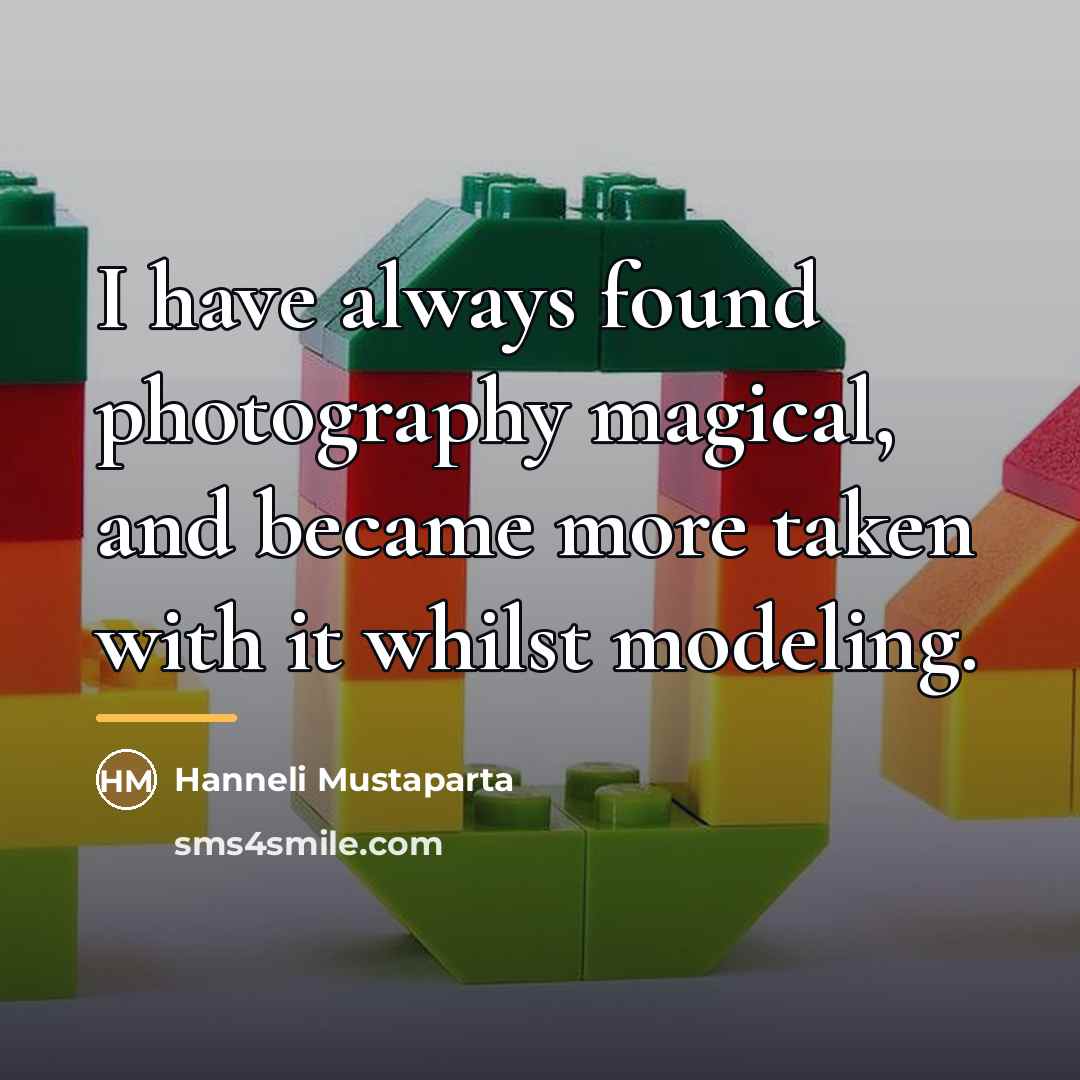 “I have always found photography magical, and became more taken…” quote by Hanneli Mustaparta