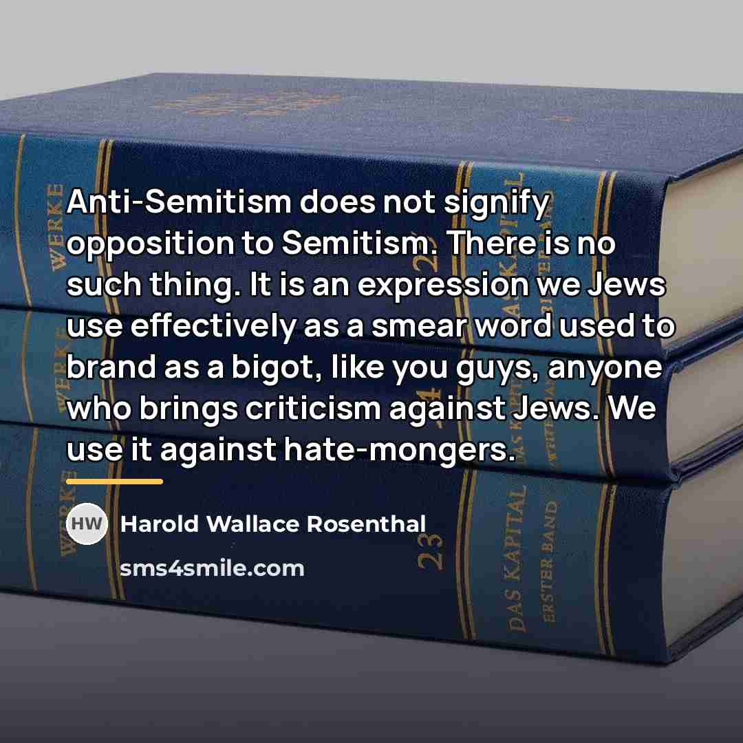 “Anti-Semitism does not signify opposition to Semitism. There is no…” quote by Harold Wallace Rosenthal