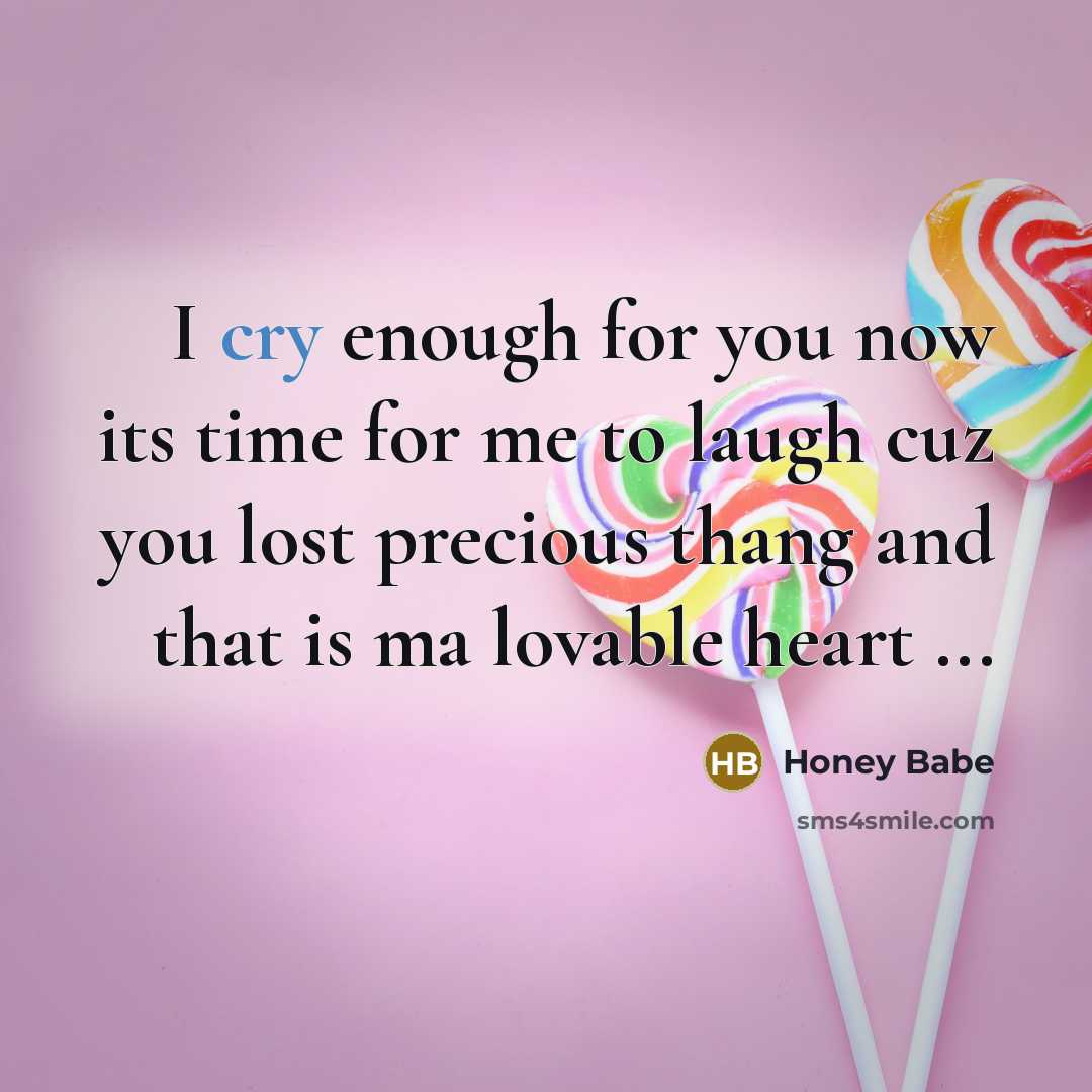 “I cry enough for you now its time for me…” quote by Honey Babe