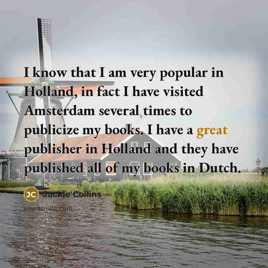 “I know that I am very popular in Holland, in…” quote by Jackie Collins