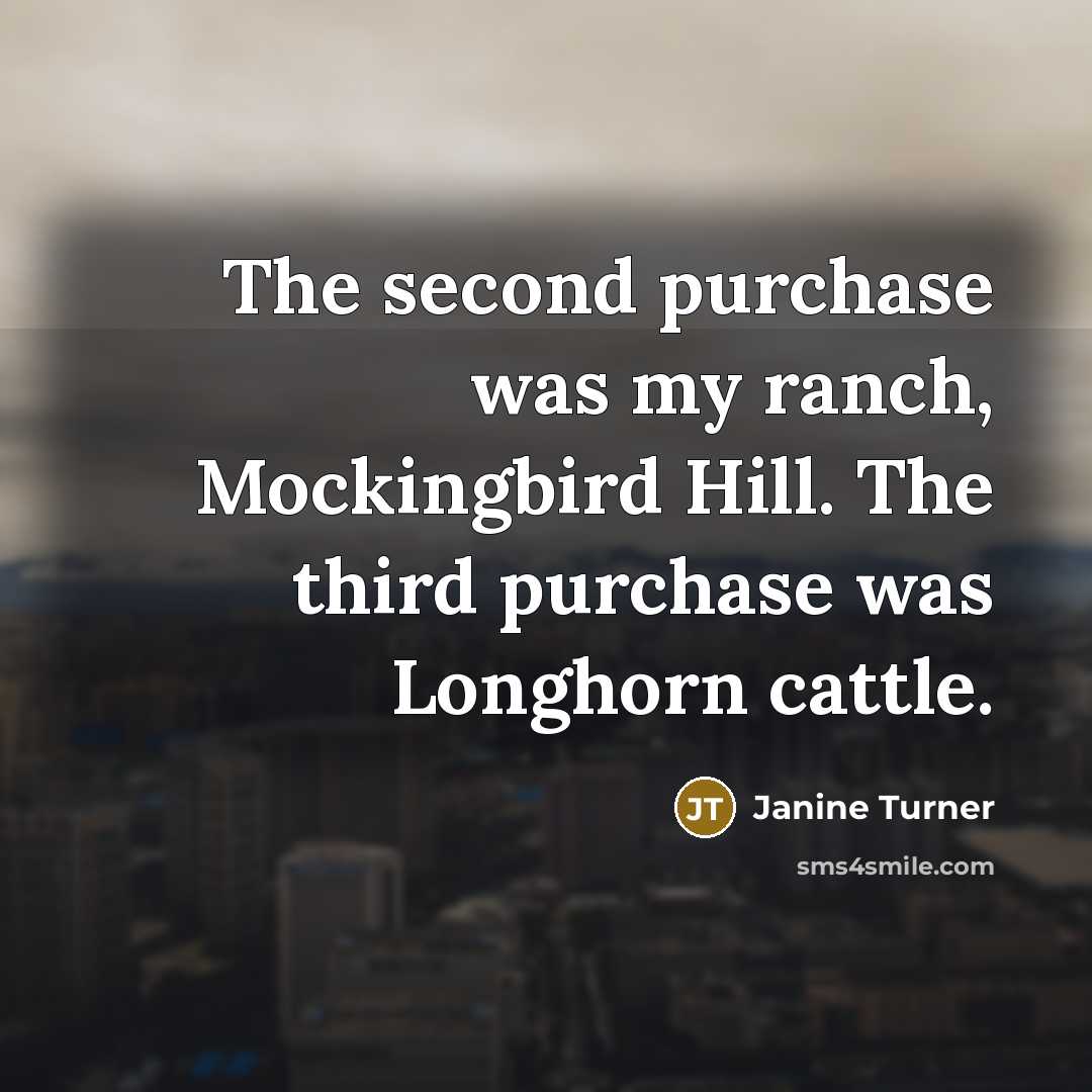 “The second purchase was my ranch, Mockingbird Hill. The third…” quote by Janine Turner