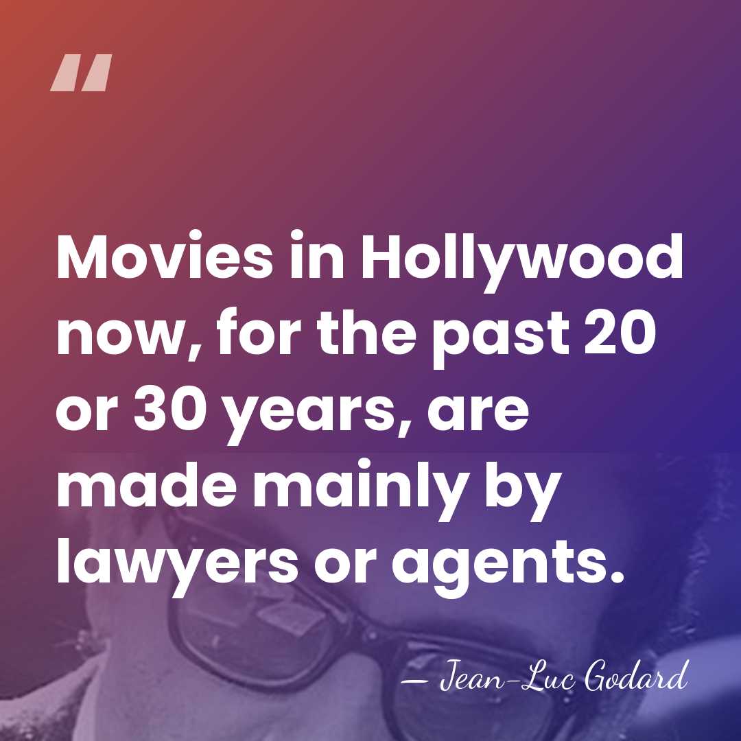 Movies in Hollywood now, for the past 20 or 30 years, are&hellip; - Jean-Luc Godard