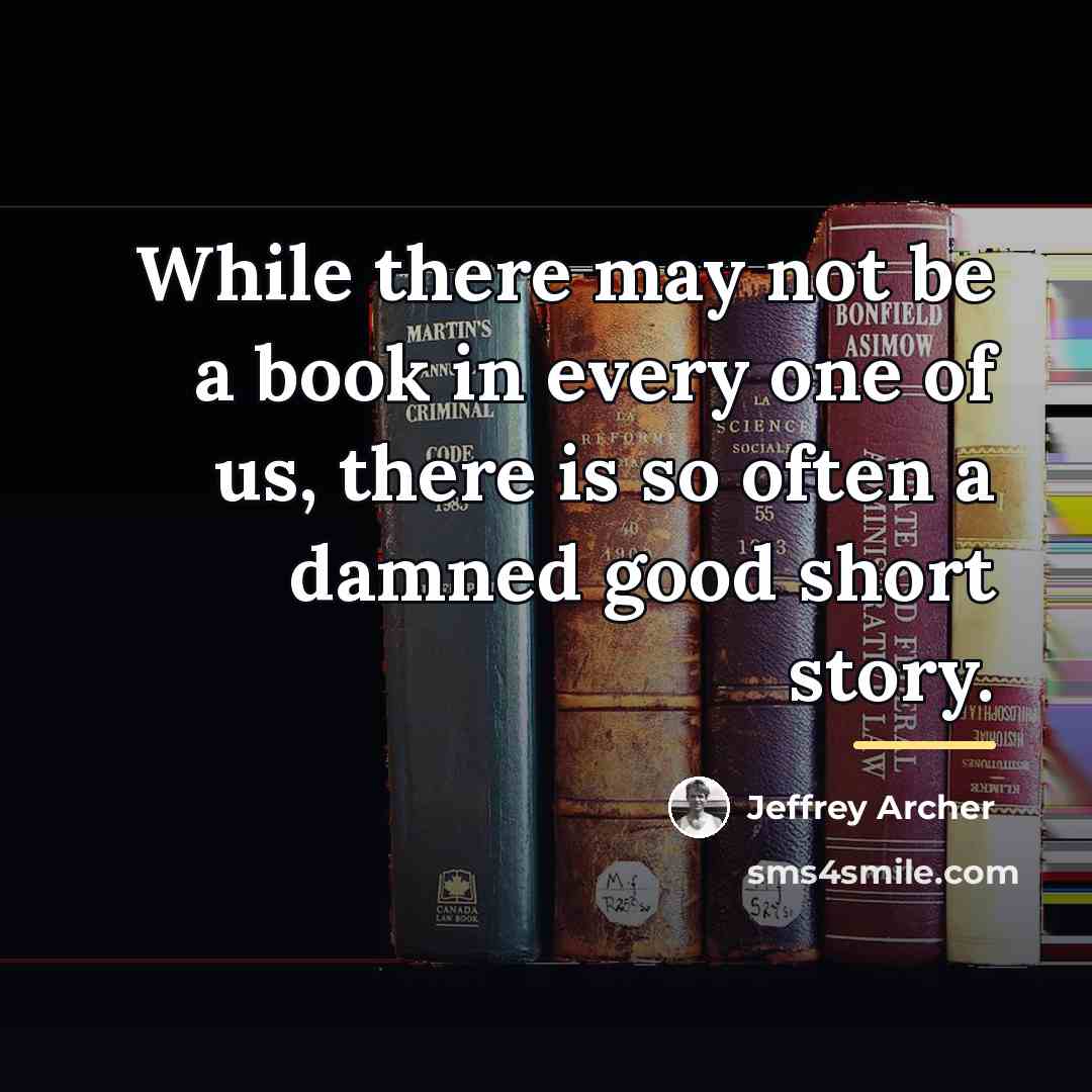 “While there may not be a book in every one…” quote by Jeffrey Archer