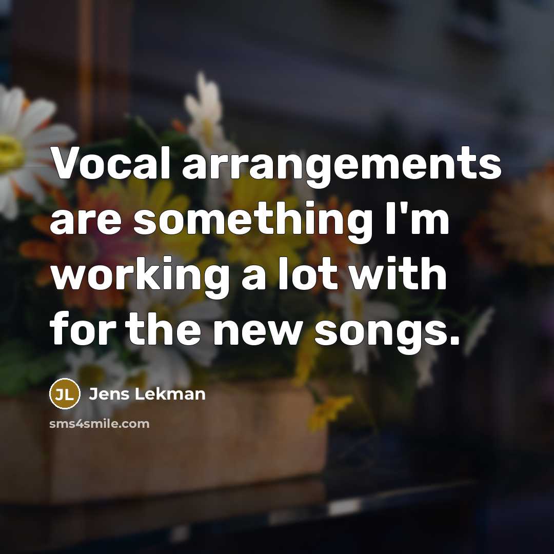 “Vocal arrangements are something I'm working a lot with for…” quote by Jens Lekman
