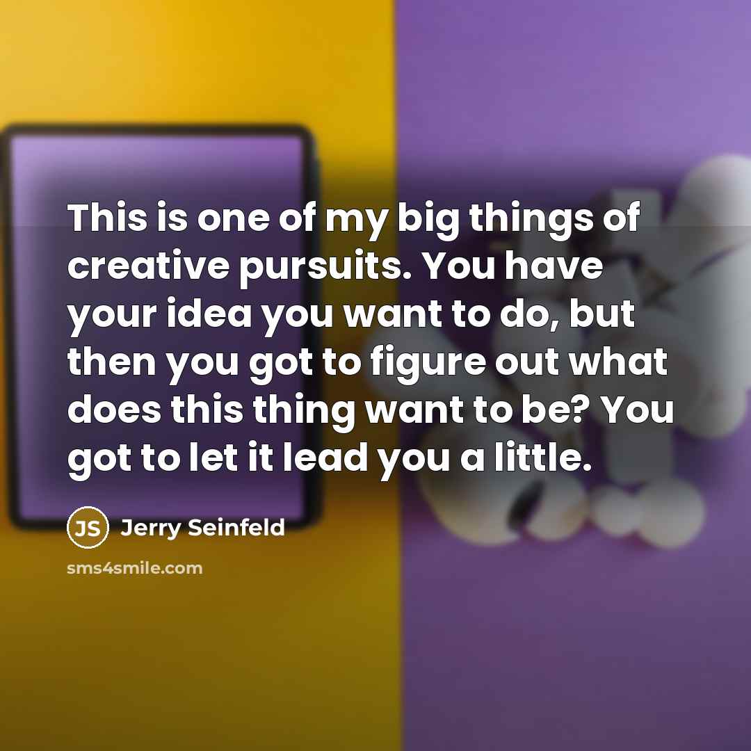 “This is one of my big things of creative pursuits.…” quote by Jerry Seinfeld