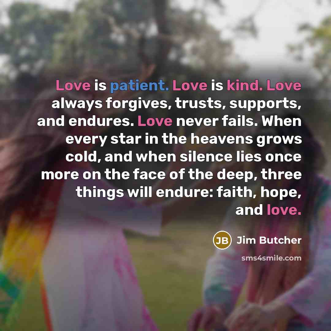 “Love is patient. Love is kind. Love always forgives, trusts,…” quote by Jim Butcher