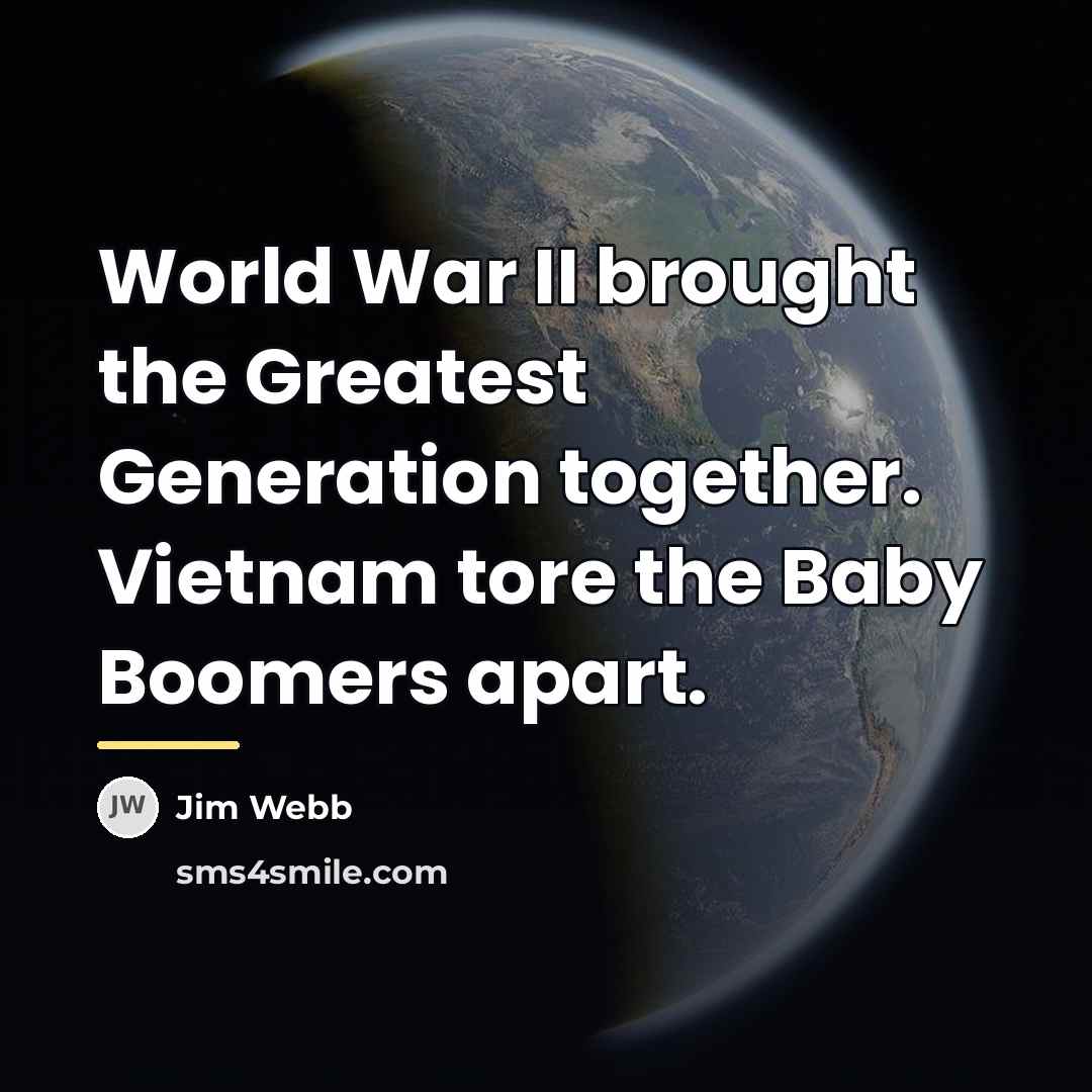 “World War II brought the Greatest Generation together. Vietnam tore…” quote by Jim Webb