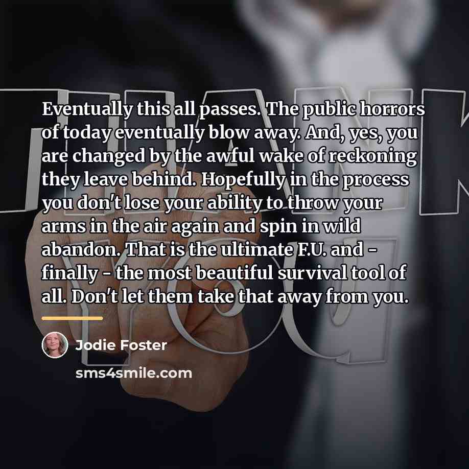 “Eventually this all passes. The public horrors of today eventually…” quote by Jodie Foster