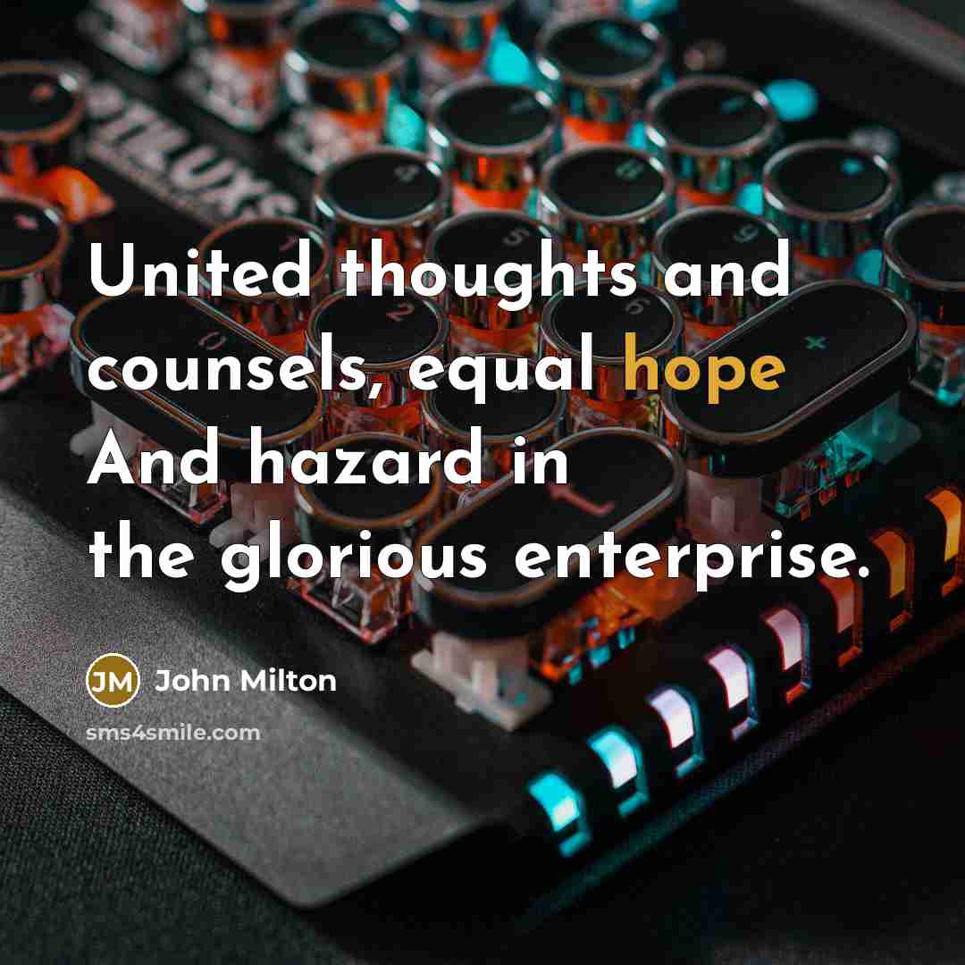 “United thoughts and counsels, equal hope And hazard in the…” quote by John Milton