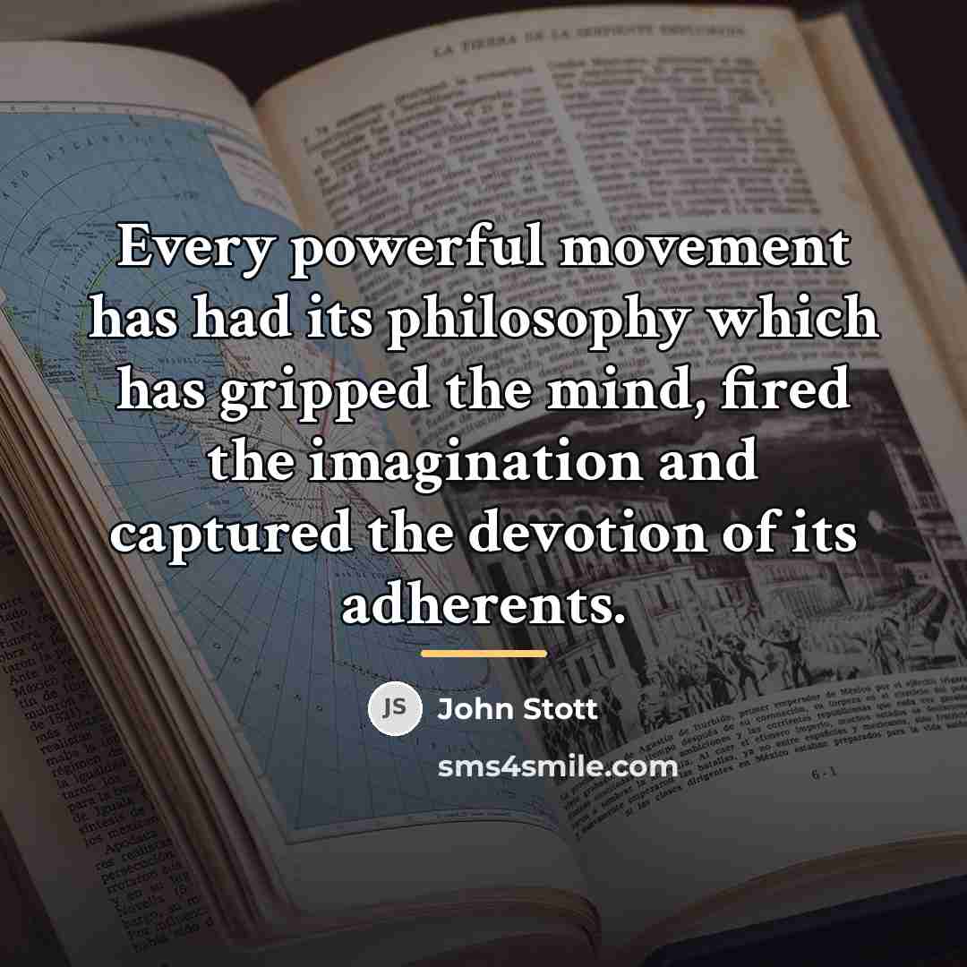 “Every powerful movement has had its philosophy which has gripped…” quote by John Stott