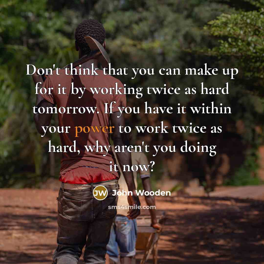 “Don't think that you can make up for it by…” quote by John Wooden