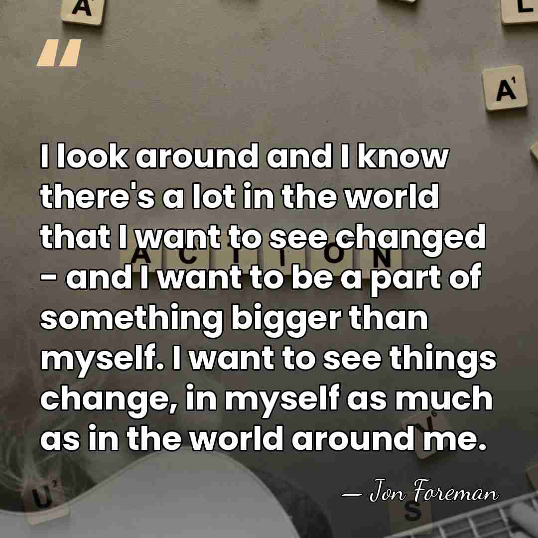 I look around and I know there's a lot in the world&hellip; - Jon Foreman