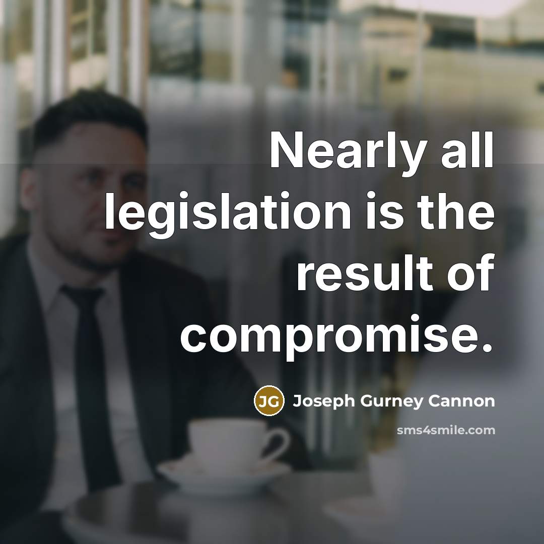 “Nearly all legislation is the result of compromise.…” quote by Joseph Gurney Cannon