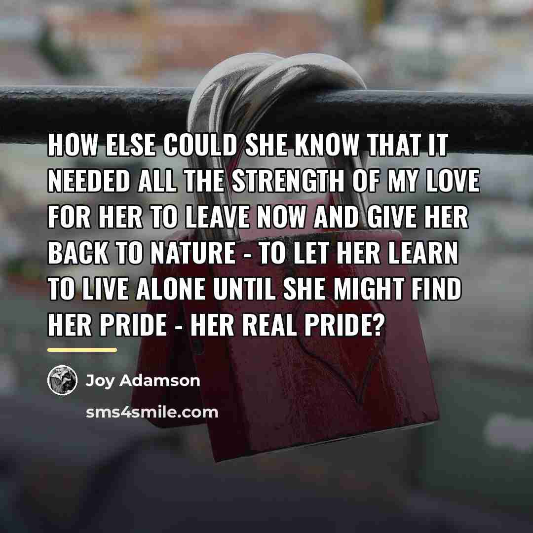 “How else could she know that it needed all the…” quote by Joy Adamson