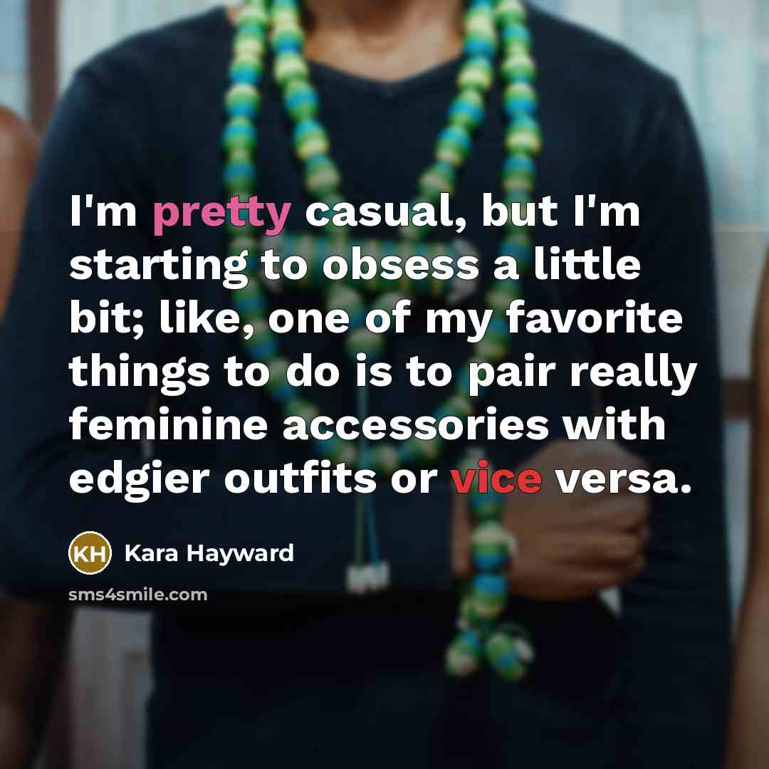 “I'm pretty casual, but I'm starting to obsess a little…” quote by Kara Hayward