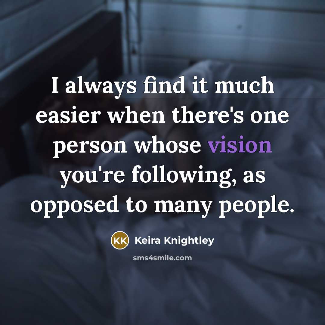 “I always find it much easier when there's one person…” quote by Keira Knightley