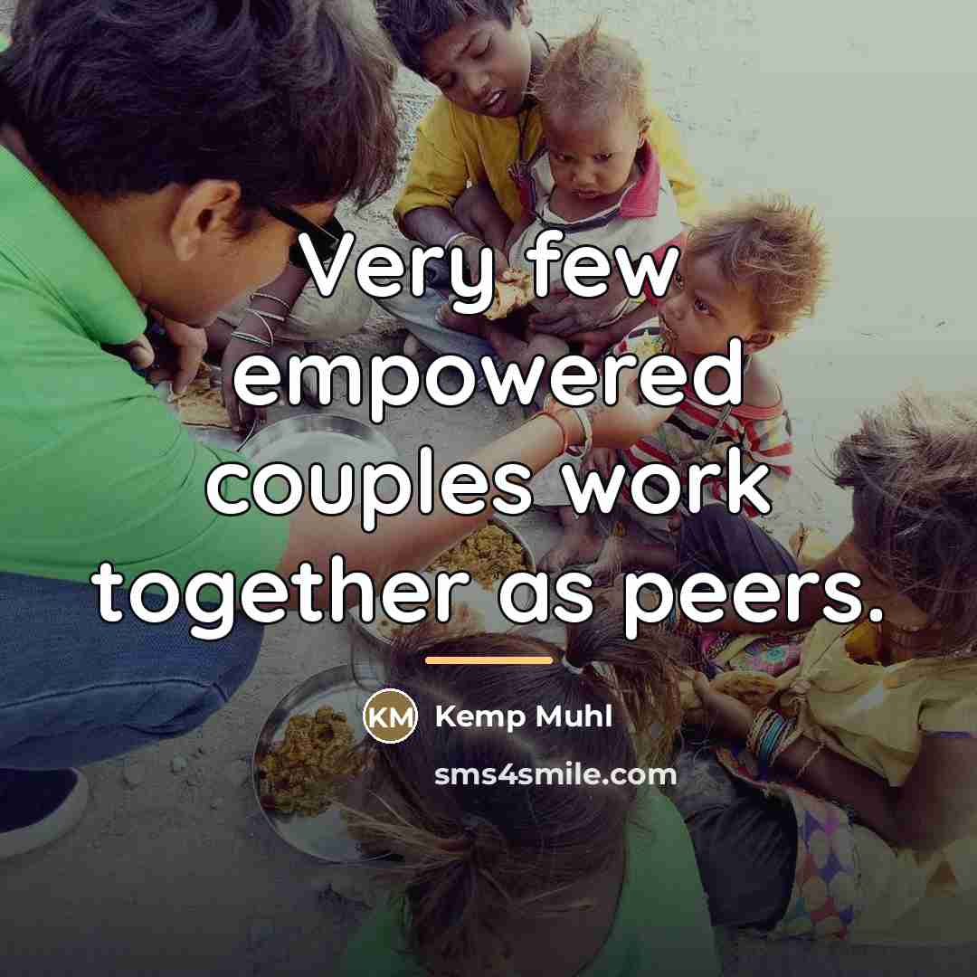 “Very few empowered couples work together as peers.…” quote by Kemp Muhl