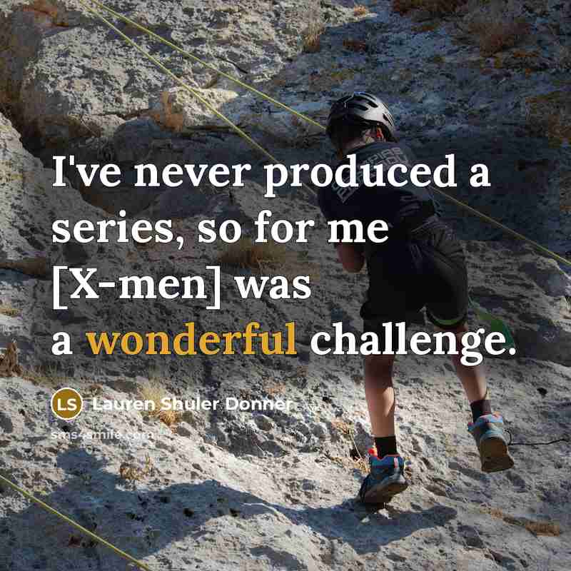 “I've never produced a series, so for me [X-men] was…” quote by Lauren Shuler Donner