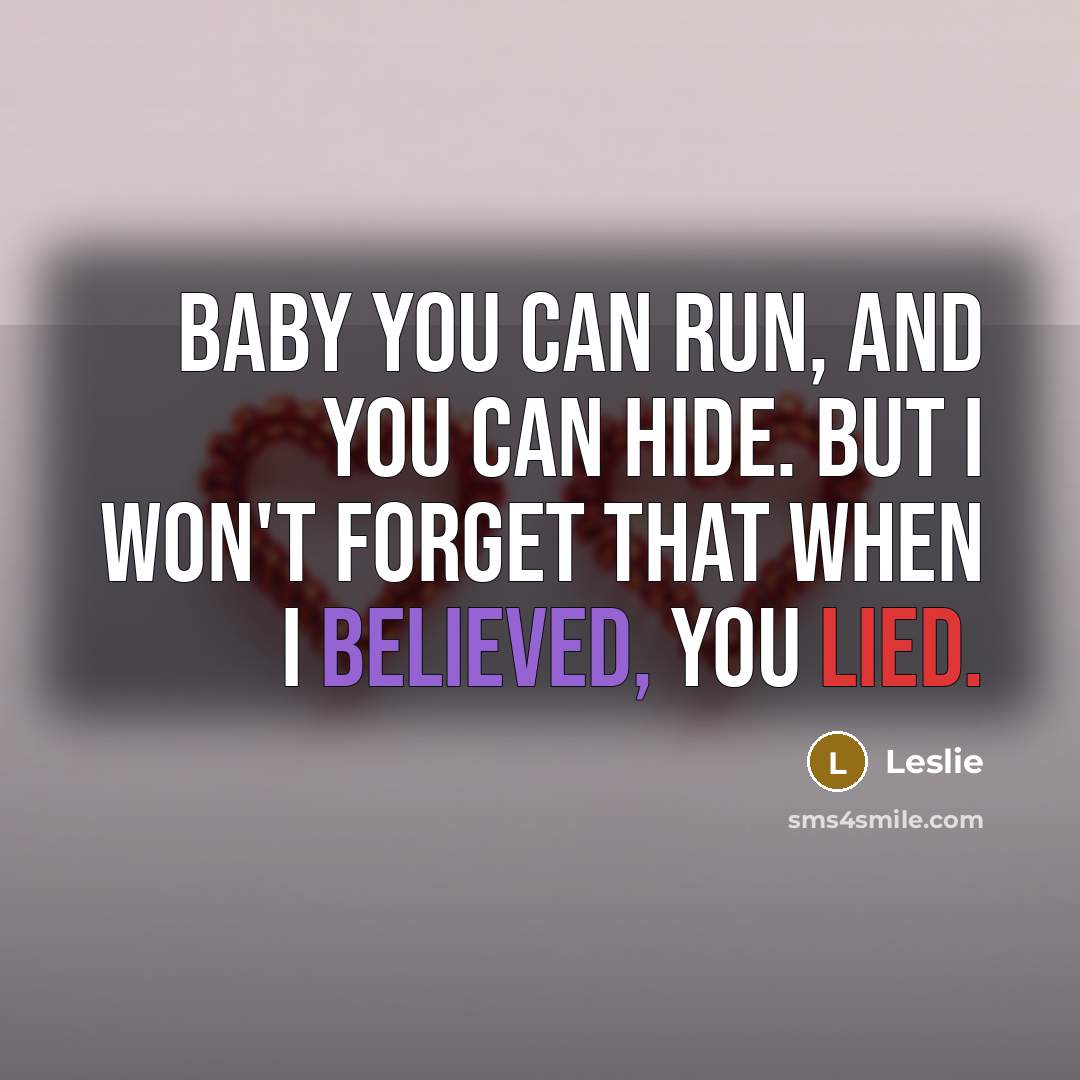 “Baby you can run, and you can hide. But I…” quote by Leslie