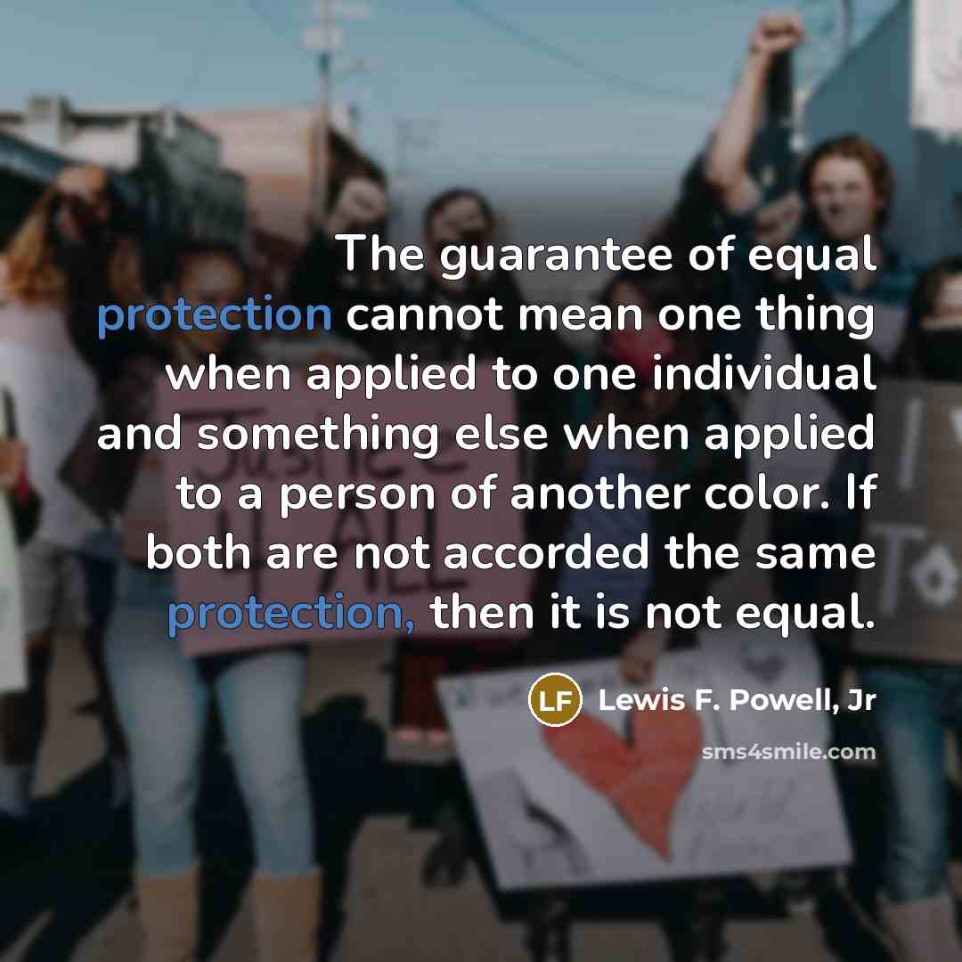 “The guarantee of equal protection cannot mean one thing when…” quote by Lewis F. Powell, Jr